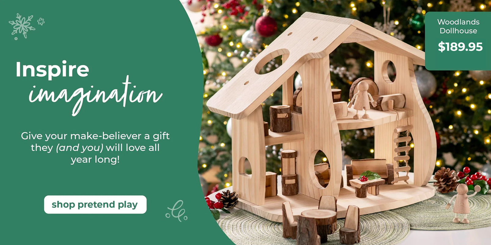 Wooden dollhouse with furniture in front of a christmas tree. Promotional text on a green background stating "Inspire Imagination" Give your make-believer a gift they (and you) will love all year long! Click to shop pretend play.